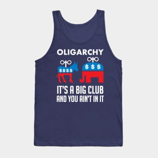 Oligarchy It's A Big Club And You Ain't In It - Political Corruption, Republicans, Democrats Tank Top